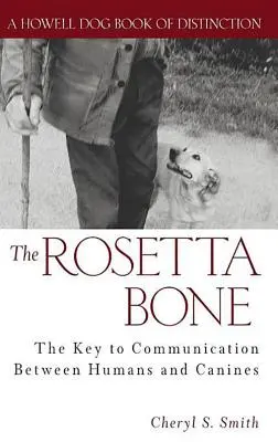 A Rosetta-csont: A kulcs a kutyák és az emberek közötti kommunikációhoz - The Rosetta Bone: The Key to Communication Between Canines and Humans