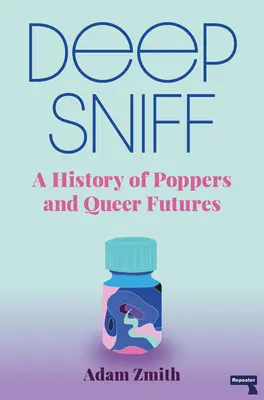 Deep Sniff: A Poppers és a Queer Futures története - Deep Sniff: A History of Poppers and Queer Futures