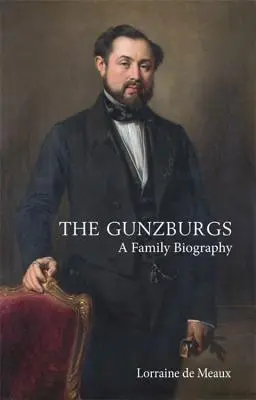 A Gunzburgok: A Family Biography - The Gunzburgs: A Family Biography