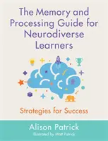 A memória és a feldolgozás útmutatója neurodiverz tanulók számára: Stratégiák a sikerhez - The Memory and Processing Guide for Neurodiverse Learners: Strategies for Success