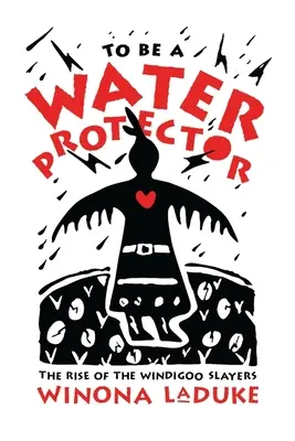 Vízivédőnek lenni: A Wiindigoo Slayers felemelkedése - To Be a Water Protector: The Rise of the Wiindigoo Slayers