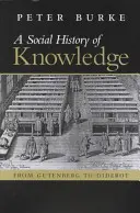 A tudás társadalomtörténete: Vonhoff-előadások első sorozata alapján a Groningeni Egyetemen (Netherl). - A Social History of Knowledge: From Gutenberg to Diderot, Based on the First Series of Vonhoff Lectures Given at the University of Groningen (Netherl