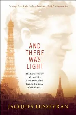 És ott volt a fény: A francia ellenállás vak hősének rendkívüli emlékiratai a második világháborúban - And There Was Light: The Extraordinary Memoir of a Blind Hero of the French Resistance in World War II