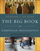 A keresztény apologetika nagy könyve: A-tól Z-ig útmutató - The Big Book of Christian Apologetics: An A to Z Guide