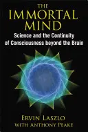 A halhatatlan elme: A tudomány és a tudatosság folytonossága az agyon túl - The Immortal Mind: Science and the Continuity of Consciousness Beyond the Brain