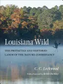 Louisiana Wild: A természetvédelmi szervezet védett és helyreállított területei - Louisiana Wild: The Protected and Restored Lands of the Nature Conservancy