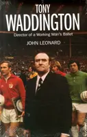 Tony Waddington: A dolgozó ember balettjének igazgatója - Tony Waddington: Director of a Working Man's Ballet