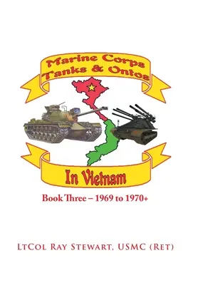 Marine Corps Tanks and Ontos in Vietnam: Harmadik könyv - 1969-1970+ - Marine Corps Tanks and Ontos in Vietnam: Book Three - 1969 to 1970+