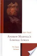 Andrew Marvell határeset-szövegei: The Space Between - Andrew Marvell's Liminal Lyrics: The Space Between