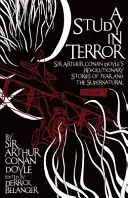 Tanulmány a rettegésről: Sir Arthur Conan Doyle forradalmi történetei a félelemről és a természetfelettiről 1. kötet - A Study in Terror: Sir Arthur Conan Doyle's Revolutionary Stories of Fear and the Supernatural Volume 1