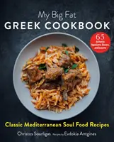 My Big Fat Greek Cookbook: Klasszikus mediterrán soul food receptek - My Big Fat Greek Cookbook: Classic Mediterranean Soul Food Recipes