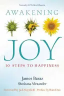 Az öröm felébresztése: 10 lépés a boldogsághoz - Awakening Joy: 10 Steps to Happiness