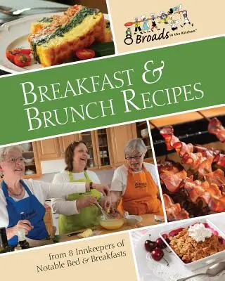 Reggeli és villásreggeli receptek: Kedvencek 8 neves panzió tulajdonosától szerte az Egyesült Államokban. - Breakfast & Brunch Recipes: Favorites from 8 Innkeepers of Notable Bed & Breakfasts Across the U.S.