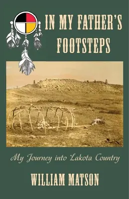 Apám nyomában: Utazásom Lakotaországba - In My Father's Footsteps: My Journey into Lakota Country