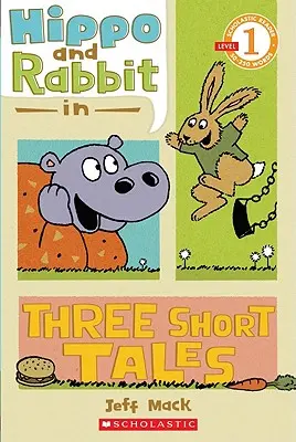 Víziló és nyúl három rövid történetben (Scholastic Reader, 1. szint) - Hippo & Rabbit in Three Short Tales (Scholastic Reader, Level 1)