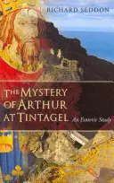 Artúr rejtélye Tintagelben: Egy ezoterikus tanulmány - The Mystery of Arthur at Tintagel: An Esoteric Study