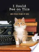 Erre rápisilhetnék: And Other Poems by Cats (Ajándékok macskabarátoknak, Vicces macskakönyvek macskabarátoknak) - I Could Pee on This: And Other Poems by Cats (Gifts for Cat Lovers, Funny Cat Books for Cat Lovers)