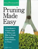 Metszés egyszerűen: Egy kertész vizuális útmutatója arról, hogy mikor és hogyan kell mindent metszeni, a virágoktól a fákig - Pruning Made Easy: A Gardener's Visual Guide to When and How to Prune Everything, from Flowers to Trees