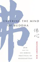 Belépés Buddha elméjébe: Zen és a bódhiszattvák hat hősies gyakorlata - Entering the Mind of Buddha: Zen and the Six Heroic Practices of Bodhisattvas