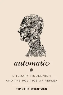 Automatikus: Irodalmi modernizmus és a reflexió politikája - Automatic: Literary Modernism and the Politics of Reflex