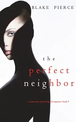 A tökéletes szomszéd (Jessie Hunt pszichológiai thrillere - kilencedik könyv) - The Perfect Neighbor (A Jessie Hunt Psychological Suspense Thriller-Book Nine)