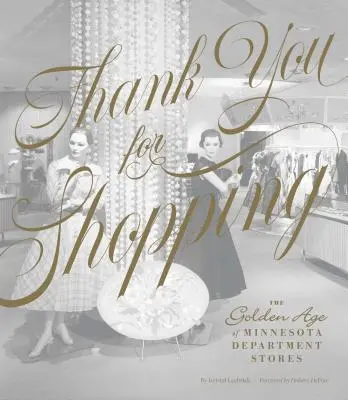 Köszönjük a vásárlást: A minnesotai áruházak aranykora - Thank You for Shopping: The Golden Age of Minnesota Department Stores