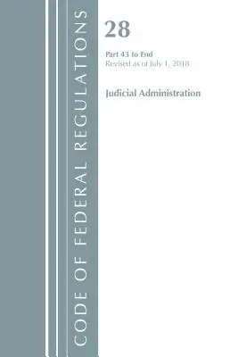 Code of Federal Regulations, Title 28 Judicial Administration 43-End, Revised as July 1, 2018 (Office Of The Federal Register (U.S.)) - Code of Federal Regulations, Title 28 Judicial Administration 43-End, Revised as of July 1, 2018 (Office Of The Federal Register (U.S.))