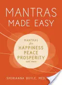 Mantrák egyszerűen: Mantrák a boldogságért, a békéért, a jólétért és még sok másért - Mantras Made Easy: Mantras for Happiness, Peace, Prosperity, and More