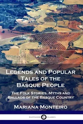 A baszk nép legendái és népmeséi: Baszkföld népmeséi, mítoszai és balladái - Legends and Popular Tales of the Basque People: The Folk Stories, Myths and Ballads of the Basque Country