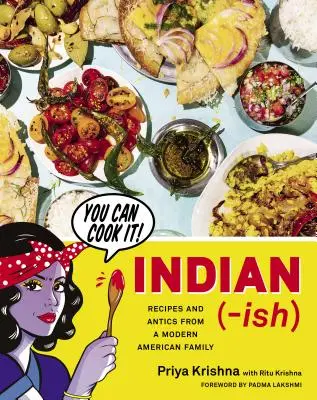 Indian-Ish: Receptek és bohóckodás egy modern amerikai családtól - Indian-Ish: Recipes and Antics from a Modern American Family