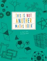 Ez nem egy újabb matekkönyv - Egy okos művészeti tevékenységkönyv - This is Not Another Maths Book - A smart art activity book