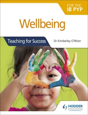 Jólét az Ib Pyp számára: Tanítás a sikerért - Wellbeing for the Ib Pyp: Teaching for Success