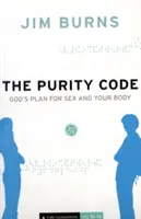 A tisztasági kódex: Isten terve a szexről és a testedről - The Purity Code: God's Plan for Sex and Your Body