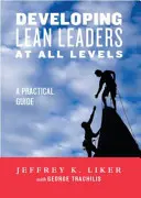 Lean-vezetők fejlesztése minden szinten: Gyakorlati útmutató - Developing Lean Leaders at All Levels: A Practical Guide