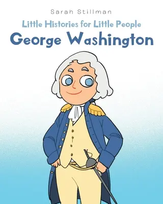 Kis történetek kis embereknek: George Washington - Little Histories for Little People: George Washington