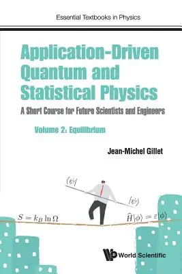 Alkalmazásvezérelt kvantum- és statisztikus fizika: Rövid tanfolyam a jövő tudósai és mérnökei számára - 2. kötet: Egyensúlyi állapot - Application-Driven Quantum and Statistical Physics: A Short Course for Future Scientists and Engineers - Volume 2: Equilibrium