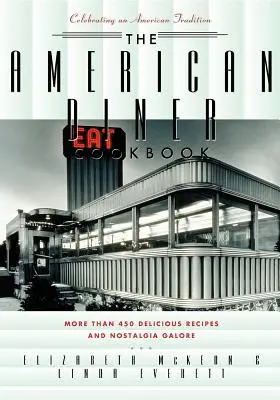 The American Diner Cookbook: Több mint 450 recept és rengeteg nosztalgia - The American Diner Cookbook: More Than 450 Recipes and Nostalgia Galore