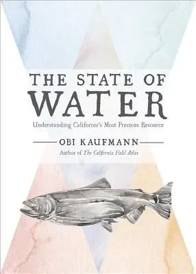 A víz állapota: Kalifornia legértékesebb erőforrásának megértése - The State of Water: Understanding California's Most Precious Resource