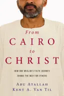 Kairótól Krisztusig: Hogyan mutat utat másoknak egy muszlim hitbeli utazása - From Cairo to Christ: How One Muslim's Faith Journey Shows the Way for Others