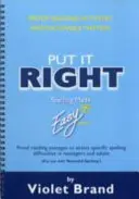 Put it Right - Proof-Reading Passages to Assess Specific Spelling Difficulties in Teenagers and Adults (Helyesbítsd a helyesírási nehézségeket) - Put it Right - Proof-Reading Passages to Assess Specific Spelling Difficulties in Teenagers and Adults