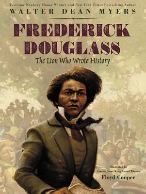 Frederick Douglass: Douglass Douglass: The Lion Who Wrote History - Frederick Douglass: The Lion Who Wrote History