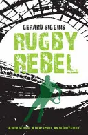 Rögbi lázadó: Történelem felfedezése - rejtélyek felderítése - Rugby Rebel: Discovering History - Uncovering Mystery