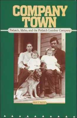 Company Town: Potlatch, Idaho, és a Potlatch Lumber Company (Fűrésztelep) - Company Town: Potlatch, Idaho, and the Potlatch Lumber Company