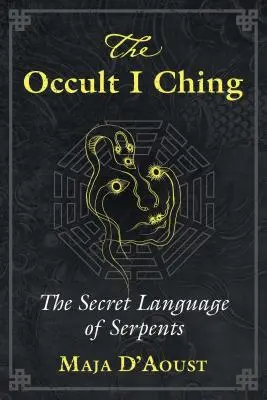 Az okkult I Csing: A kígyók titkos nyelve - The Occult I Ching: The Secret Language of Serpents