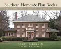 Déli otthonok és tervkönyvek: Leila Ross Wilburn építészeti hagyatéka - Southern Homes and Plan Books: The Architectural Legacy of Leila Ross Wilburn