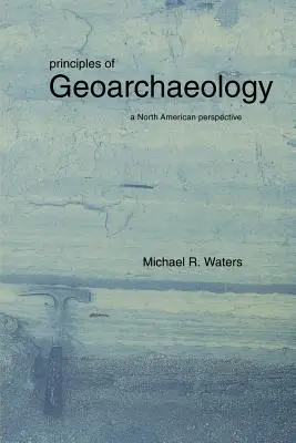 A geoarcheológia alapjai: Észak-amerikai perspektíva - Principles of Geoarchaeology: A North American Perspective