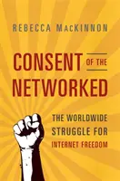 A hálózatba kapcsoltak beleegyezése: Az internet szabadságáért folytatott világméretű küzdelem - Consent of the Networked: The Worldwide Struggle for Internet Freedom