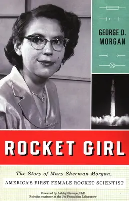 Rocket Girl: Mary Sherman Morgan, Amerika első női rakétatudósának története - Rocket Girl: The Story of Mary Sherman Morgan, America's First Female Rocket Scientist