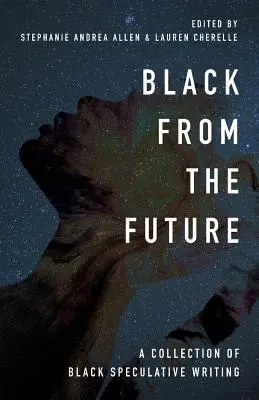 Fekete a jövőből: Fekete spekulatív írások gyűjteménye - Black From the Future: A Collection of Black Speculative Writing