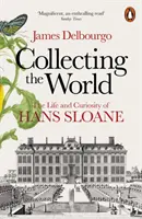 A világ gyűjtése - Hans Sloane élete és kíváncsisága - Collecting the World - The Life and Curiosity of Hans Sloane